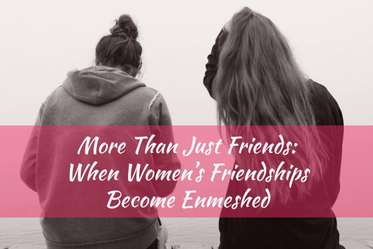More Than Just Friends: When Women’s Friendships Become Enmeshed